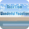 Back From Wonderful Vacation oyunu