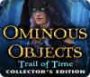 Ominous Objects: Trail of Time Collector's Edition oyunu