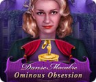 Danse Macabre: Ominous Obsession oyunu