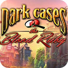 Dark Cases: The Blood Ruby Collector's Edition oyunu