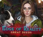 Edge of Reality: Great Deeds oyunu