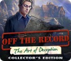 Off The Record: The Art of Deception Collector's Edition oyunu