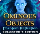 Ominous Objects: Phantom Reflection Collector's Edition oyunu
