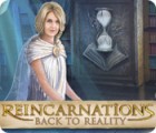 Reincarnations: Back to Reality oyunu