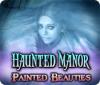 Haunted Manor: Painted Beauties game