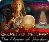 Secrets of the Dark: The Flower of Shadow game