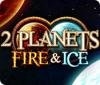 2 Planets Fire & Ice oyunu