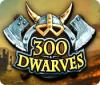 300 Dwarves oyunu