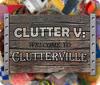 Clutter V: Welcome to Clutterville oyunu