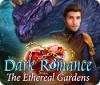 Dark Romance: The Ethereal Gardens oyunu