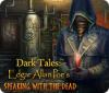 Dark Tales: Edgar Allan Poe's Speaking with the Dead oyunu