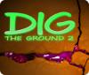 Dig The Ground 2 oyunu