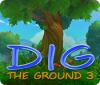 Dig The Ground 3 oyunu