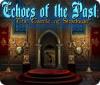 Echoes of the Past: The Castle of Shadows oyunu