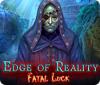 Edge of Reality: Fatal Luck oyunu