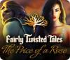 Fairly Twisted Tales: The Price Of A Rose oyunu