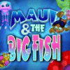 Maui & The Big Fish oyunu