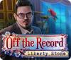 Off The Record: Liberty Stone oyunu