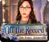 Off the Record: The Final Interview oyunu