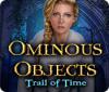 Ominous Objects: Trail of Time oyunu