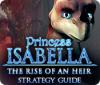 Princess Isabella: The Rise of an Heir Strategy Guide oyunu