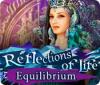 Reflections of Life: Equilibrium oyunu