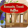 Romantic Trend Ruffles oyunu