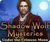 Shadow Wolf Mysteries: Under the Crimson Moon oyunu