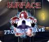 Surface: Project Dawn oyunu