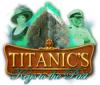 Titanic's Keys to the Past oyunu