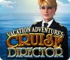 Vacation Adventures: Cruise Director oyunu