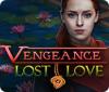 Vengeance: Lost Love oyunu