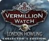 Vermillion Watch: London Howling Collector's Edition oyunu