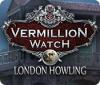 Vermillion Watch: London Howling oyunu