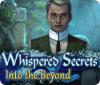 Whispered Secrets: Into the Beyond oyunu
